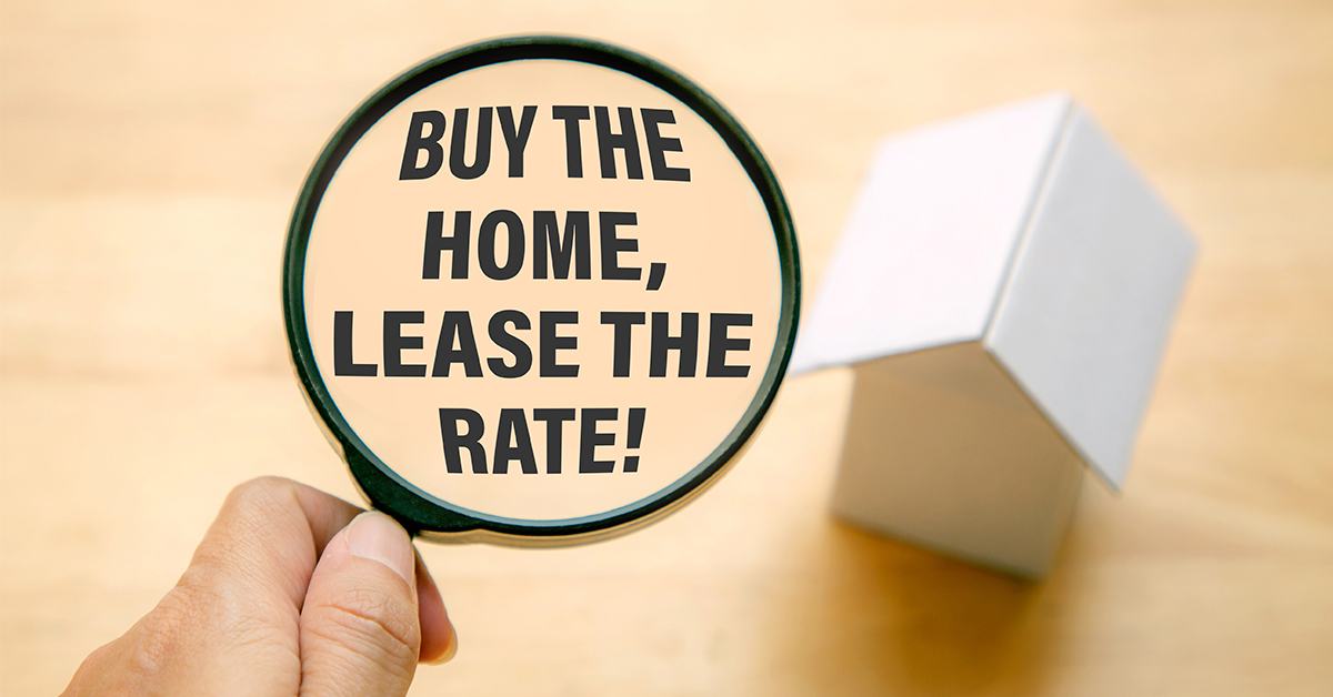 Buy the Home, Lease the Rate!