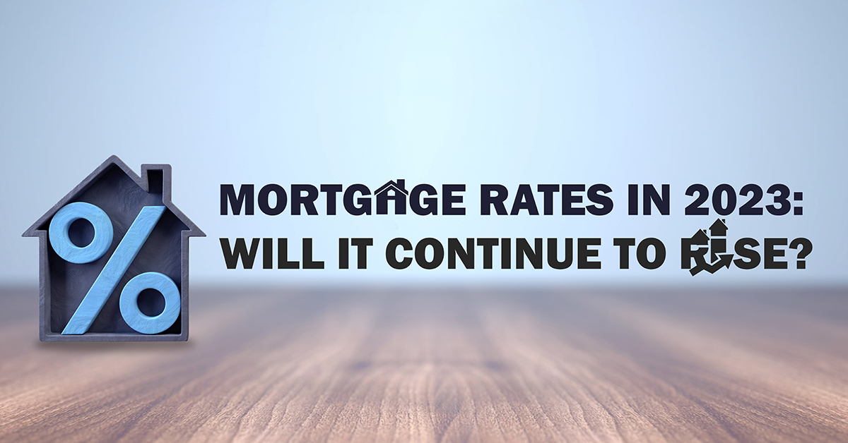 Mortgage Rates in 2023: Will It Continue to Rise?