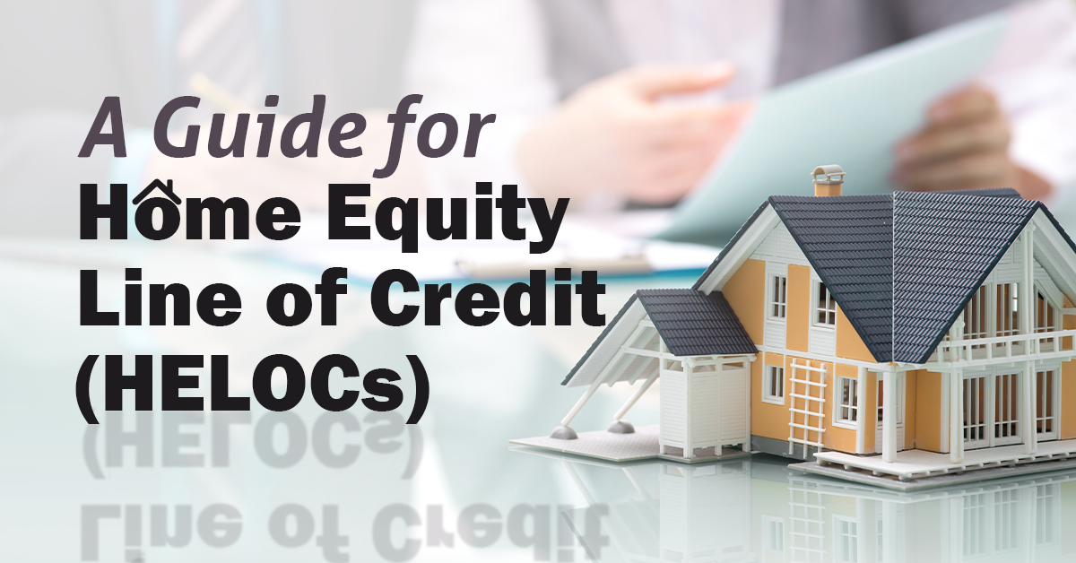A Guide for Home Equity Line of Credit (HELOCs)