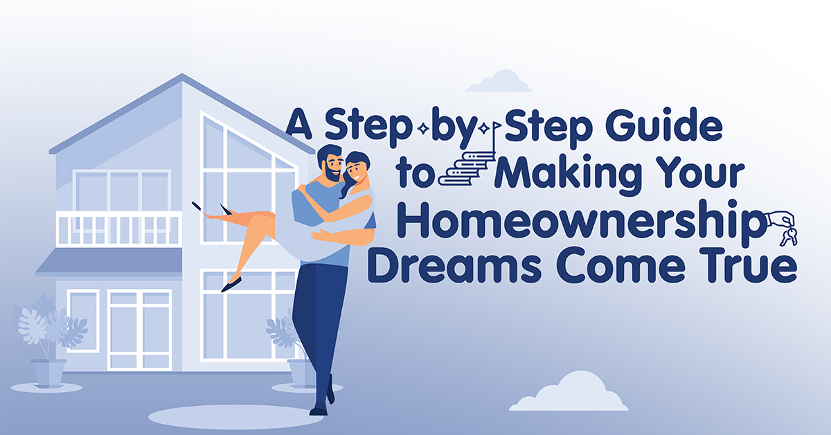 A Step-by-Step Guide to Making Your Homeownership Dreams Come True