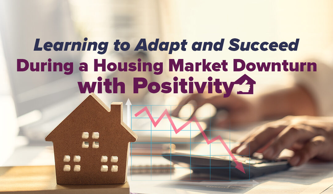 Finding the Strength to Persevere: Strategies for Keeping a Positive Attitude During a Housing Market Downturn