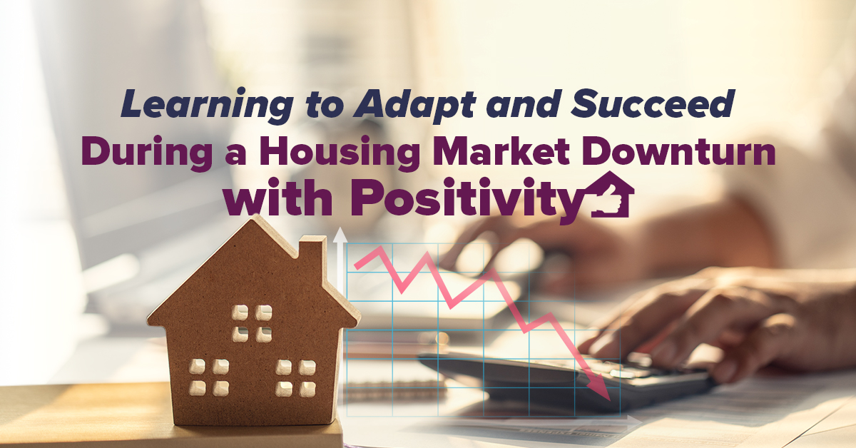 Learning to Adapt and Succeed During a Housing Market Downturn with Positivity