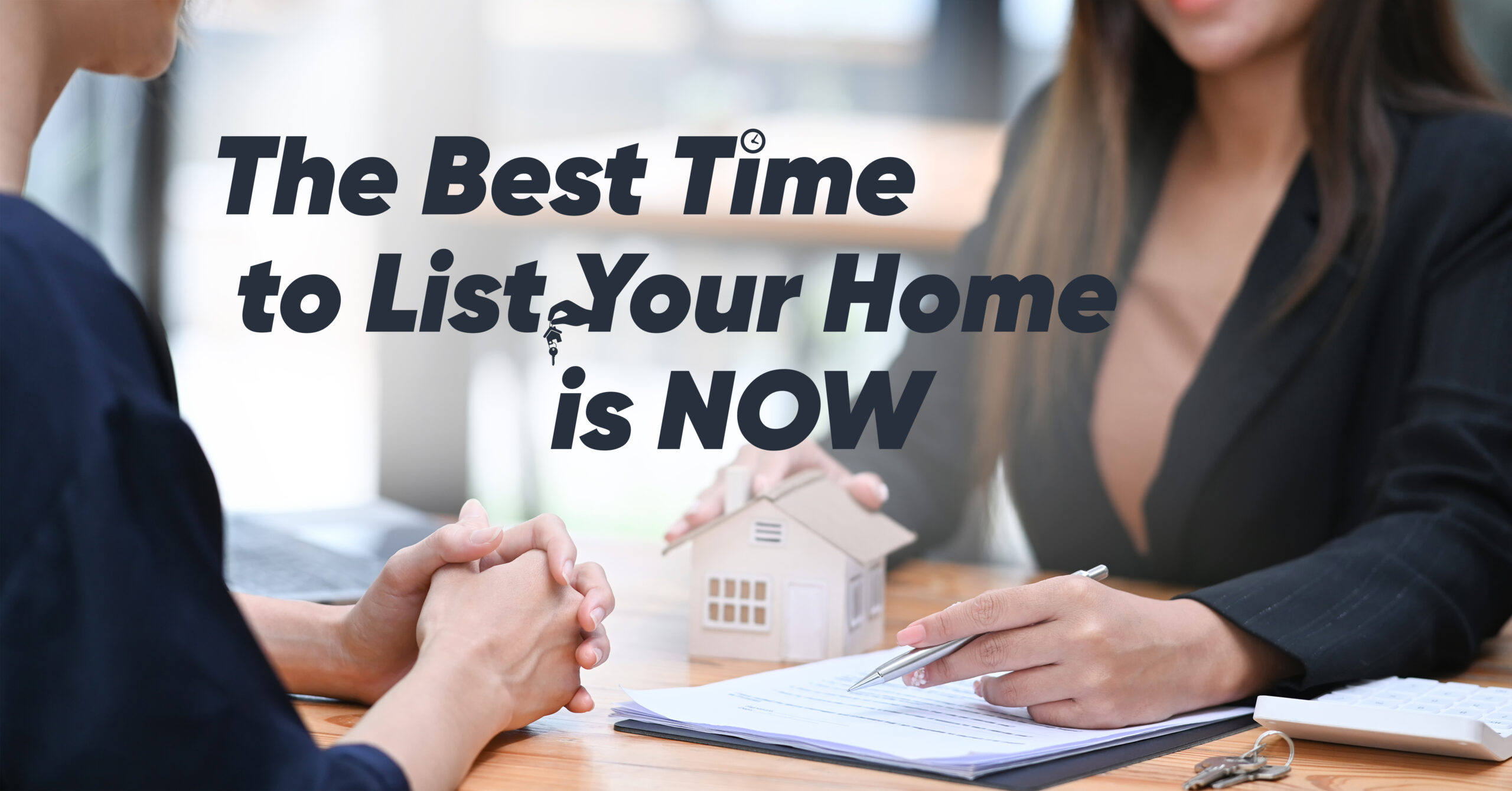 Reasons Why Now Is the Right Time to List Your Home for Sale