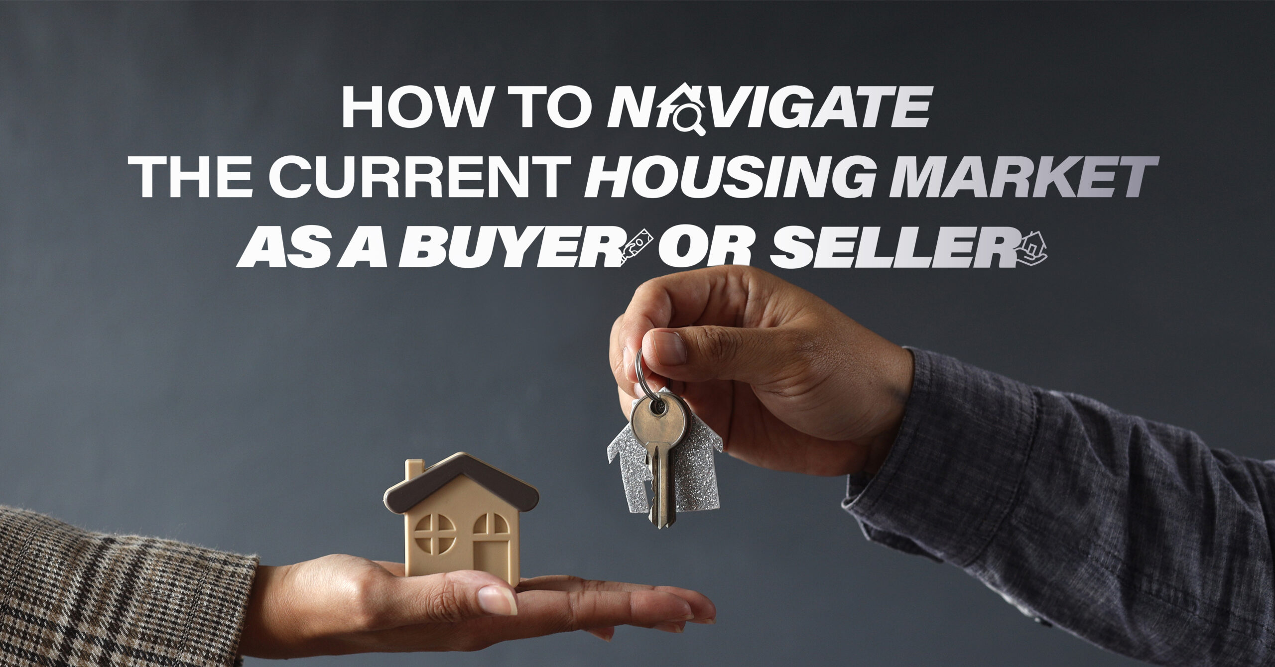 How to Navigate the Current Housing Market as a Buyer or Seller