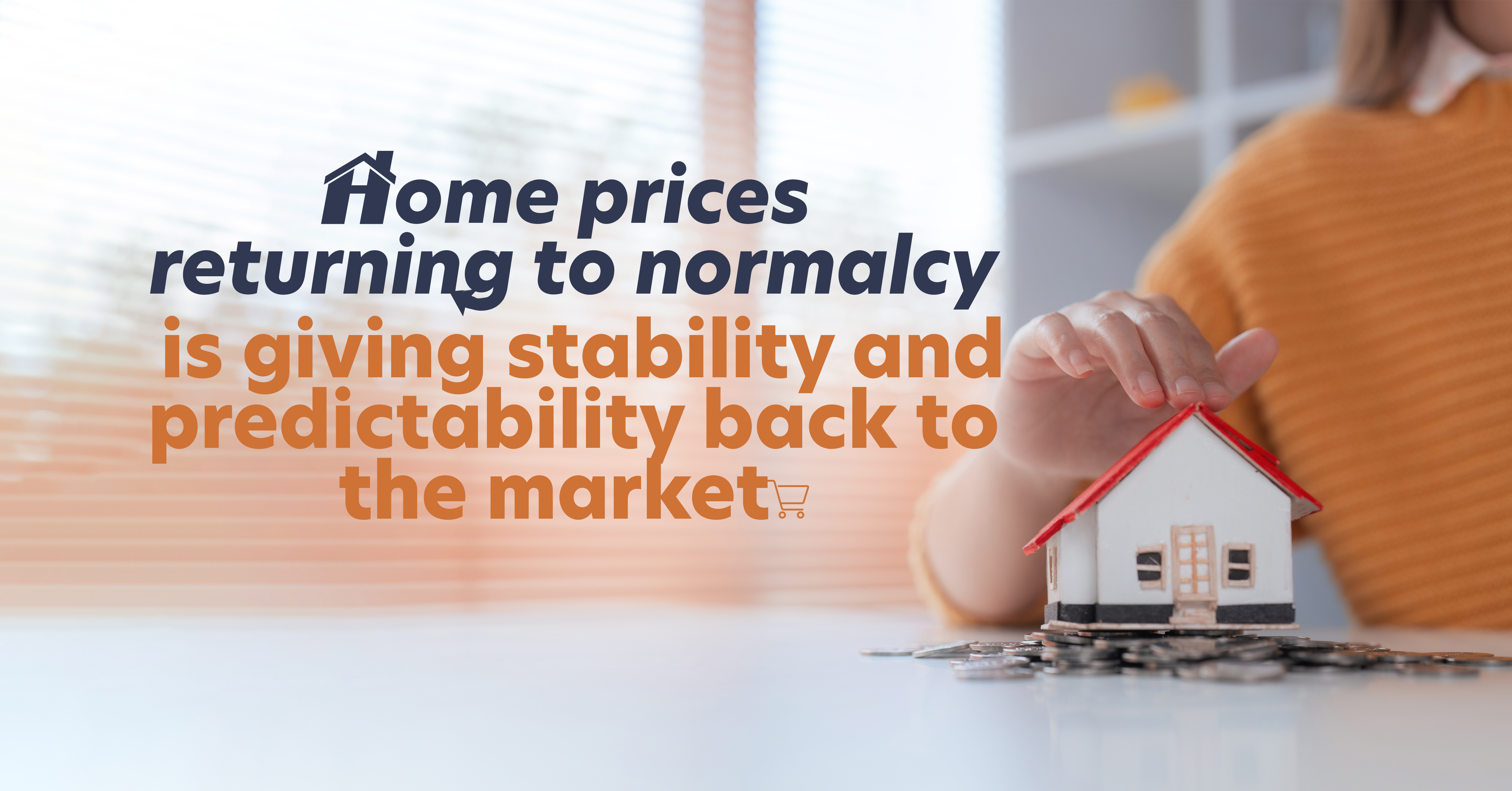 Home prices returning to normalcy is giving stability and predictability back to the market